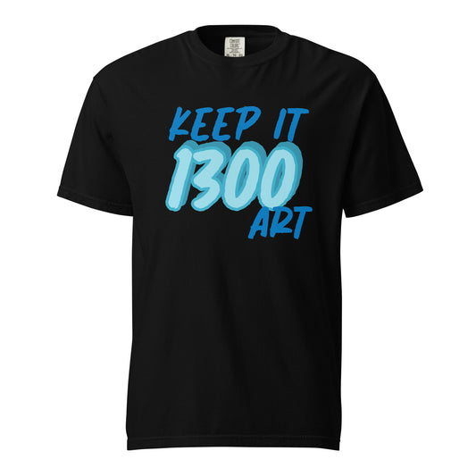 "Keep it 1300 ART" Unisex T-shirts